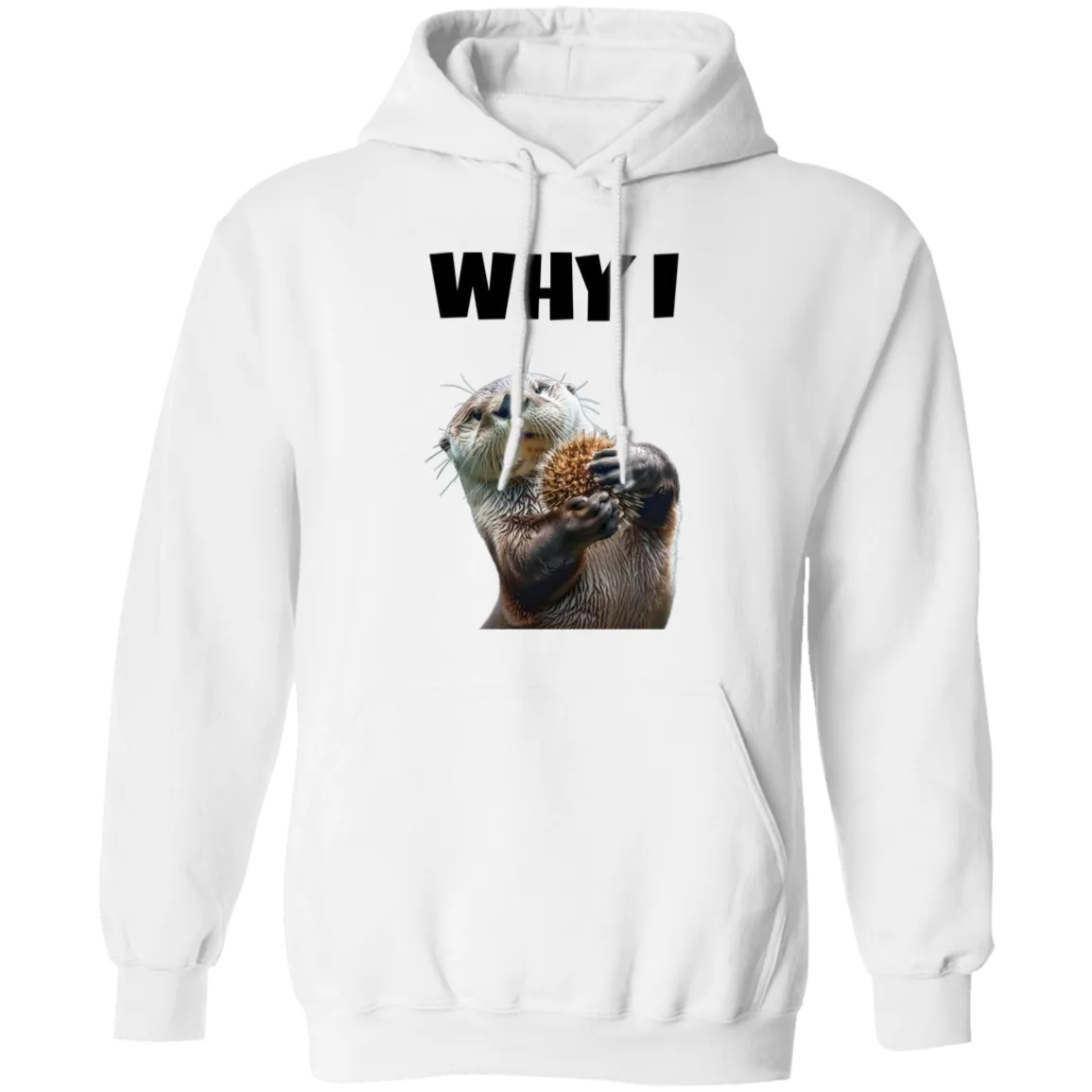 Otter Tee Why I Otter Pullover Hoodie