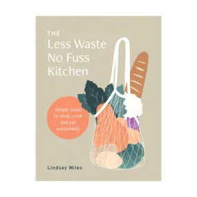 The Less Waste No Fuss Kitchen